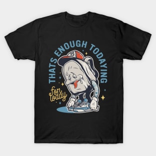 Thats Enough Todaying For Today Tired School Kids T-Shirt